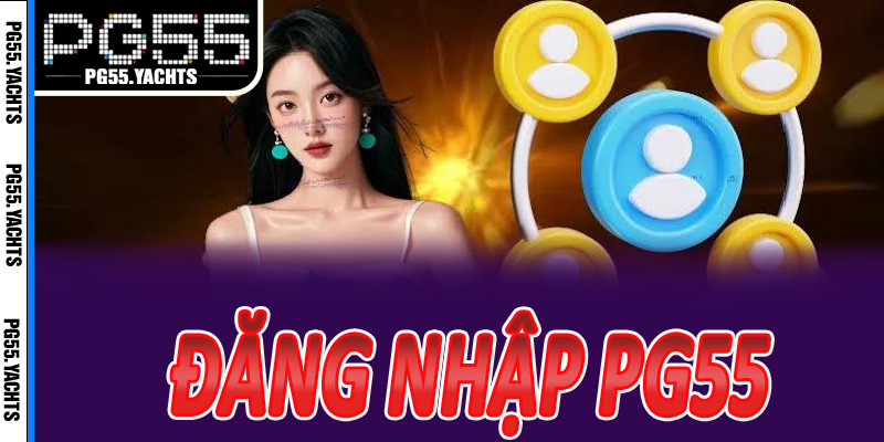 Đăng nhập PG55 — Truy cập tài khoản PG55 nhanh chóng, thành công ngay lần đầu
