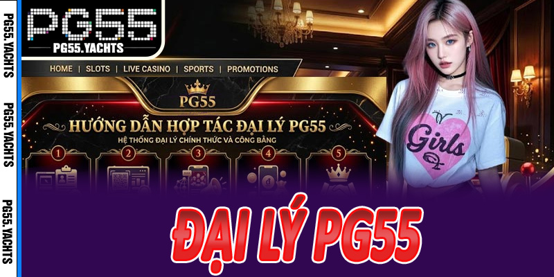 Đại Lý PG55 — Trở Thành Đối Tác Uy Tín, Nhận Hoa Hồng Hấp Dẫn Tại PG55